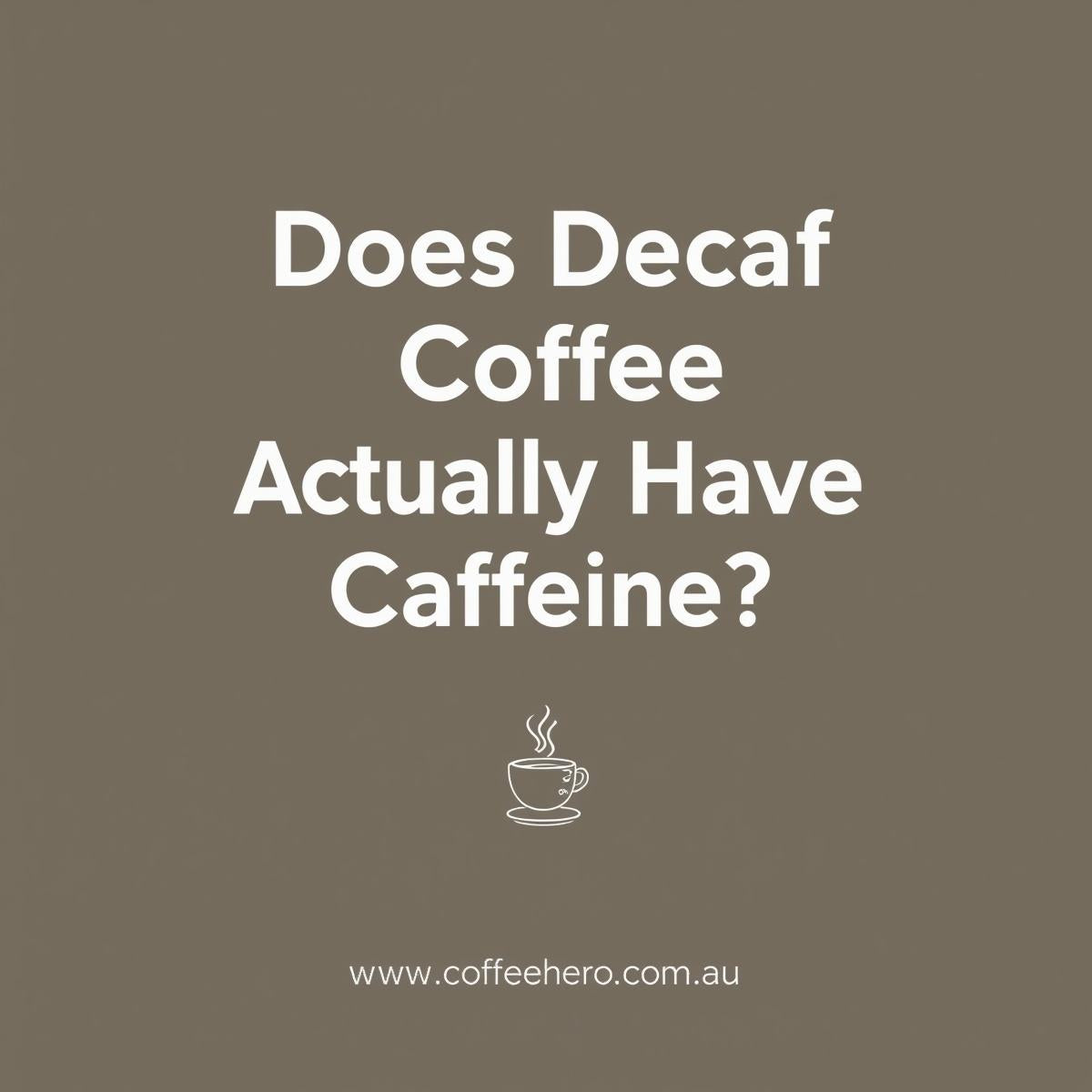 Does Decaf Coffee Actually Have Caffeine? The Complete Australian Guide (2026)